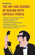 The Art and Science of Dealing with Difficult People by Brown, David