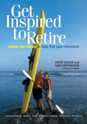 Get Inspired to Retire: Over 150 Ideas to Help Find Your Retirem