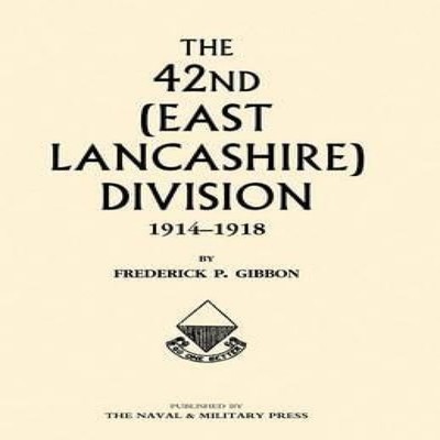 42ND (EAST LANCASHIRE) DIVISION1914 - 1918 Frederick P. Gibbon Pa