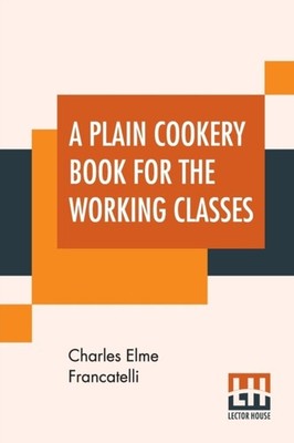 Francatelli - A Plain Cookery Book For The Working Classes - New paper - X555z