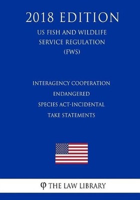 Interagency Cooperation - Endangered Species Act-Incidental Take Statements (US