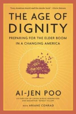 The Age of Dignity: Preparing for the Elder Boom in a Changing America - GOOD