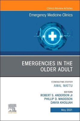 Emergencies in the Older Adult, An Issue of Emergency Medicine Clinics of North 
