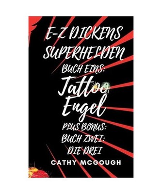 E-Z DICKENS SUPERHELDEN BUCH EINS UND ZWEI: TATTOO ENGEL; DIE DREI: TATTOO ENGEL