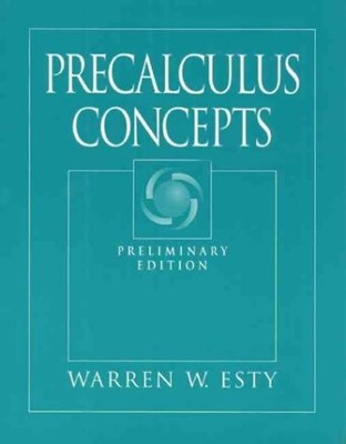 PRECALCULUS CONCEPTS, PRELIMINARY EDITION By Warren W. Esty Excellent Condition