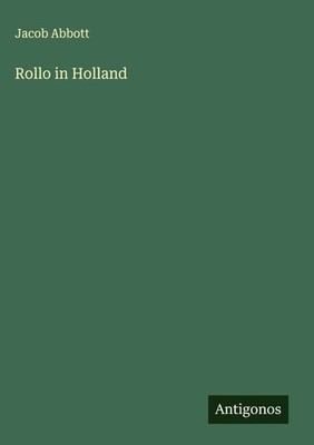 Jacob Abbott | Rollo in Holland | Buch | Englisch (2025) | Antigonos Verlag