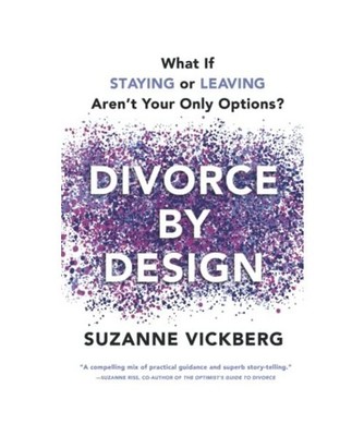 Divorce by Design: What If Staying or Leaving Aren't Your Only Options?, Vickber