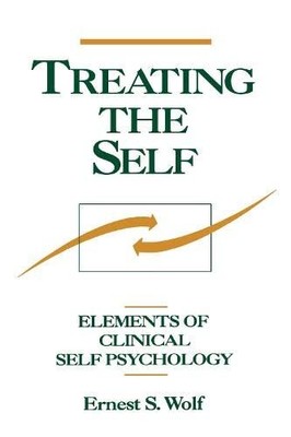 Treating the Self: Elements of Clinical Self Psychology,Ernest .