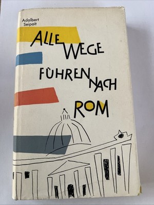 Alle Wege führen nach Rom  -  Roman von Seipolt, Adalbert | von 1958 ( K1 )