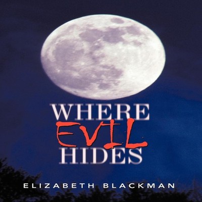 Where Evil Hides Elizabeth Blackman Hardcover Author Solutions In