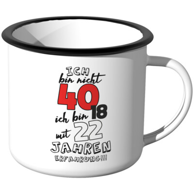 JUNIWORDS Emaille-Tasse, Ich bin nicht 40. Ich bin 18 mit 22 Jahren Erfahrung