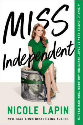 Miss Independent: A Simple 12-Step Plan to Start Investing and Grow Your Own Wea