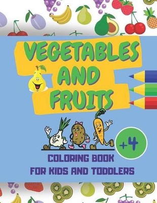 Vegetables And Fruits. Coloring Book for Kids and Toddlers by Simple Creations P