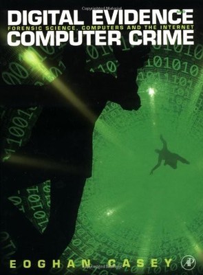 Digital Evidence and Computer Crime: Forensic Science, Computers, and the In...