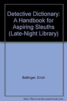 Detective Dictionary : A Handbook for Aspiring Sleuths Erich Ball