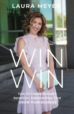 WIN WIN: How To Create Mutually Beneficial Relationships That Grow Your Business