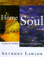 A Home for the Soul: A Guide for Dwelling wtih Spirit and Imagination - GOOD
