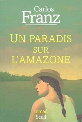 Ein Paradies am Amazonas - Carlos Franz - V669495