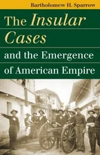 The Insular Cases and the Emergence of American Empire Bartholome