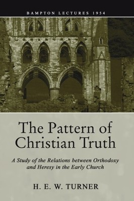 Turner - Pattern of Christian Truth  A Study in the Relations between  - X555z