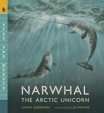 Narwhal: The Arctic Unicorn: Read and Wonder by Anderson