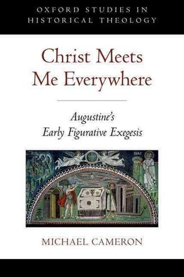 Christus trifft mich überall: Augustins frühe figurative Exegese von Michael Cam