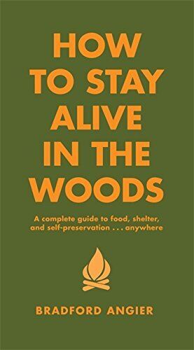 How to Stay Alive in the Woods: A Complete Guid... by Angier, Bradford Paperback - Picture 1 of 2