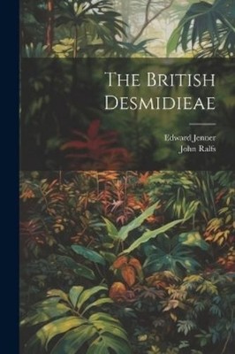 John Ralfs Edward Jenner The British Desmidieae (Taschenbuch)