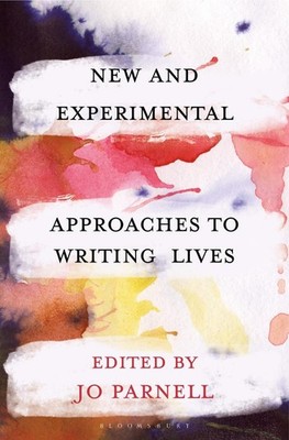 New and Experimental Approaches to Writing Lives by Jo Parnell (English) Paperba