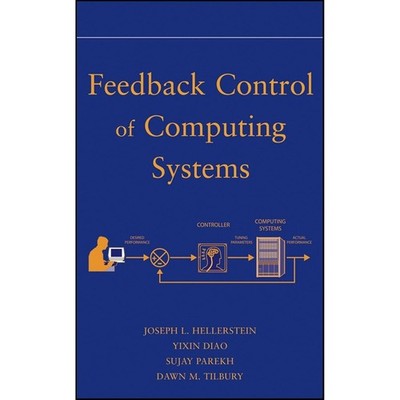Feedback Control of Computing Systems (2004) by Hellerstein, Parekh & Diao