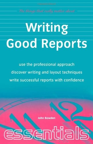 Writing Good Reports: Use the professional approach, discover wr