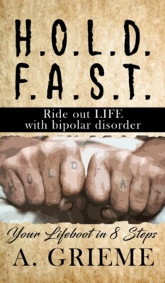 Grieme - H.O.L.D.  F.S.T - Ride out LIFE  with Bipolar Disorder  Your  - X555z