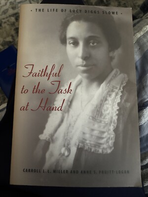 FAITHFUL TO THE TASK AT HAND: THE LIFE OF LUCY DIGGS SLOWE By Carroll L L Miller