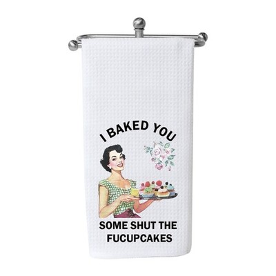 I Baked You Some Shut The Fucupcakes' Funny Sarcastic Kitchen Tea Towel