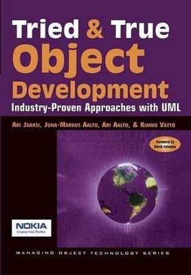 Tried and True Object Development: Industry-Proven Approaches with UML by Ari Ja