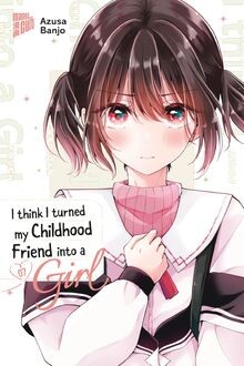 I think I turned my Childhood Friend into a Girl 07... | Buch | Zustand sehr gut