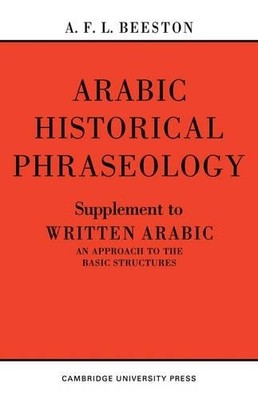 Arabic Historical Phraseology by A. F. L. Beeston - 9780521095785