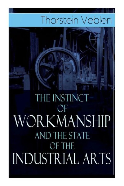 Thorstein Veblen | The Instinct Of Workmanship And The State Of The...-image
