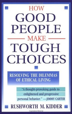 How Good People Make Tough Choices:..., Kidder, Rushwor