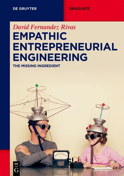 Empathic Entrepreneurial Engineering: The Missing Ingredient (De Gruyter Textbo,