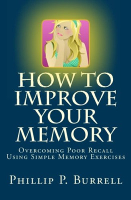 How to Improve Your Memory: Overcoming Poor Recall Usin - Paperback NEW Burrell,