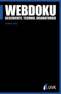Webdoku. Geschichte, Technik, Dramaturgie (Praxis Buch UVK Verlagsgesellschaft