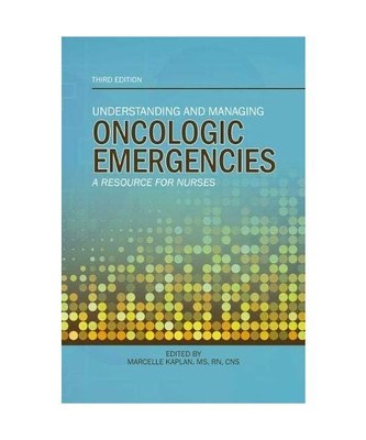 Understanding and Managing Oncologic Emergencies: A Resource for Nurses