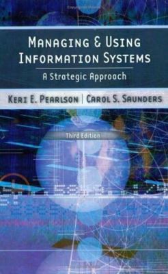 Managing and Using Information Systems: A Strategic Approach