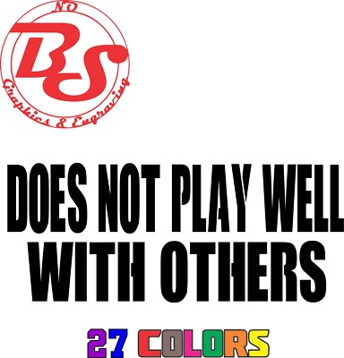 Does Not Play Well With Others Decal Funny JDM Rude 4x4 Truck Suv 2A Meme noBS