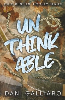 Unthinkable (The Ohio Rusties Hockey Series),Galliaro, Dani Dani