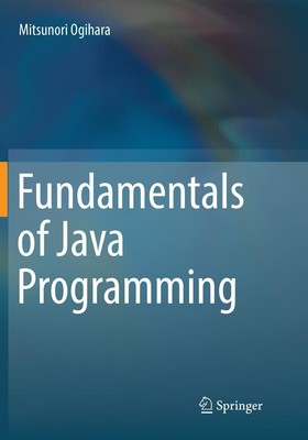 Fundamentals of Java Programming Mitsunori Ogihara