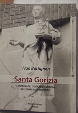 Santa Gorizia. I simboli della grande guerra nel ventennio fascista-I.Buttiglion