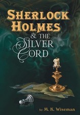 Sherlock Holmes & the Silver Cord by M.K. Wiseman Hardcover Book