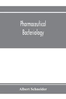 Albert Schneider | Pharmaceutical Bacteriology, With Special Reference To...